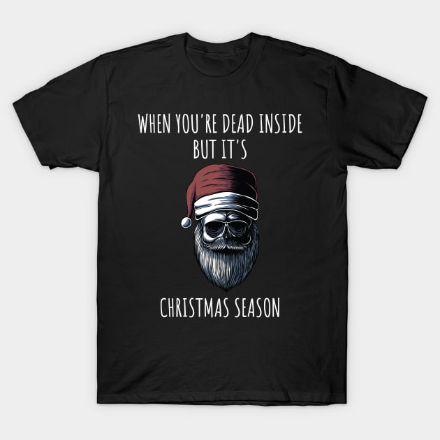 When You're Dead Inside But It's The Holiday Season / Scary Dead Skull Santa Hat Design Gift / Funny Ugly Christmas Skeleton T-Shirt by WassilArt